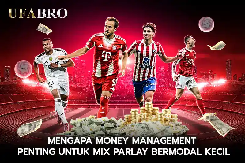 Mengapa money management penting untuk Mix Parlay bermodal kecil