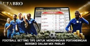 Football Betting Tips untuk Menghindari Pertandingan Berisiko dalam Mix Parlay