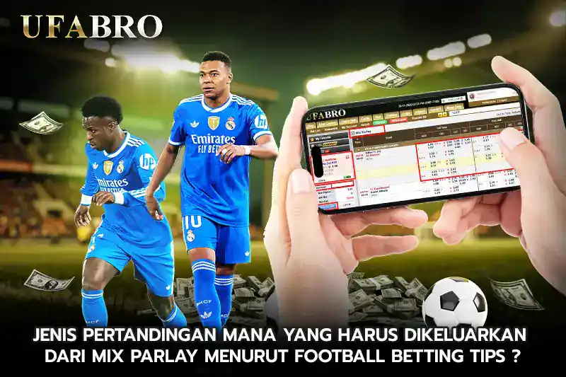 Jenis pertandingan mana yang harus dikeluarkan dari Mix Parlay menurut football betting tips