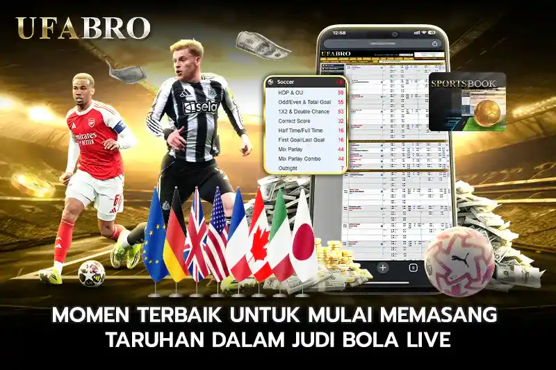 Momen Terbaik untuk Mulai Memasang Taruhan dalam Judi Bola Live