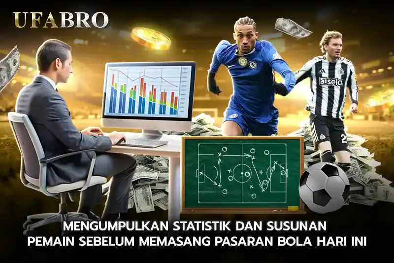 Mengumpulkan Statistik dan Susunan Pemain Sebelum Memasang Pasaran Bola Hari Ini