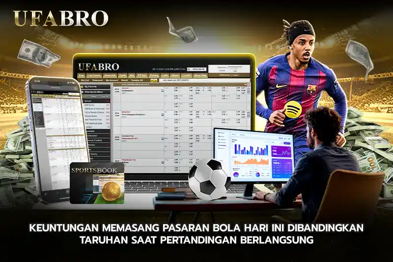 Keuntungan Memasang Pasaran Bola Hari Ini Dibandingkan Taruhan Saat Pertandingan Berlangsung