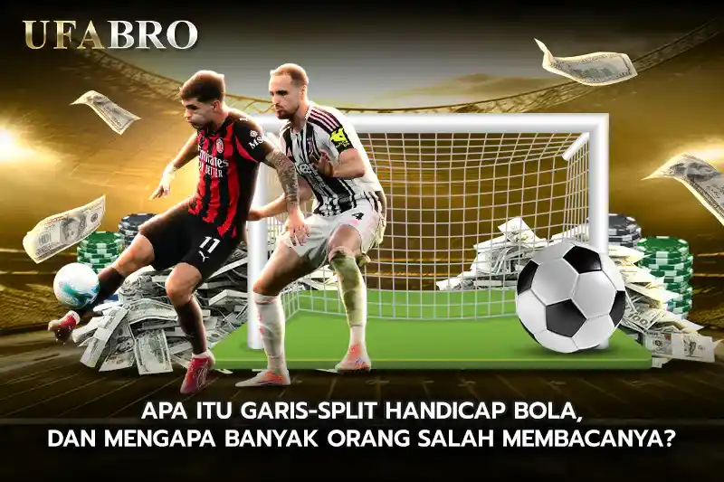 Apa Itu Garis Split Handicap Bola dan Mengapa Banyak Orang Salah Membacanya