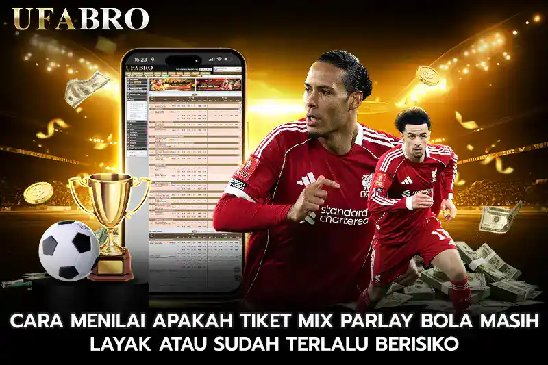 Cara Menilai Apakah Tiket Mix Parlay Bola Masih Layak atau Sudah Terlalu Berisiko