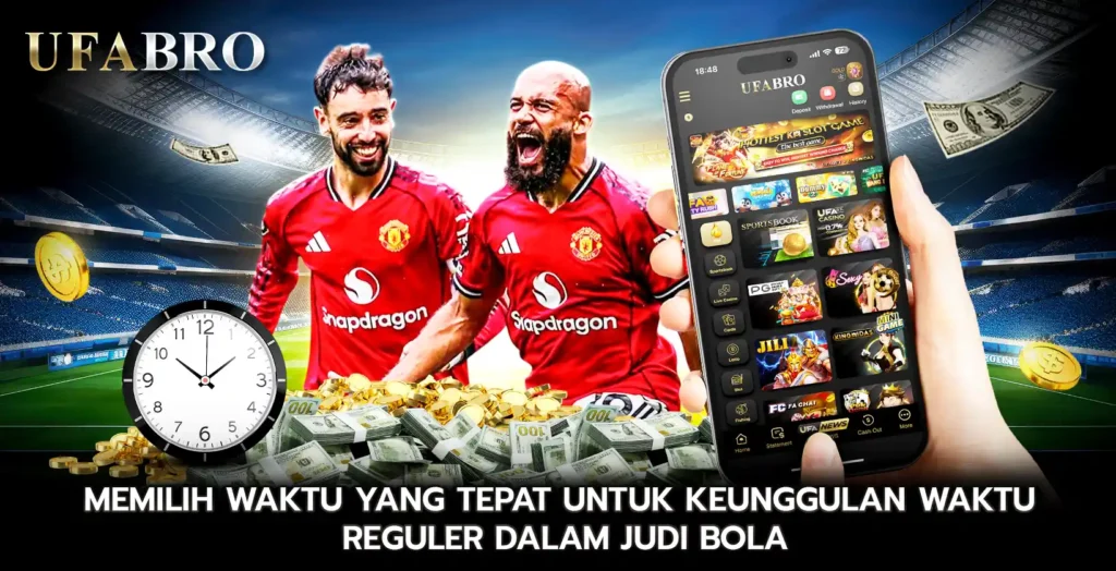 Memilih Waktu yang Tepat untuk Keunggulan Waktu Reguler dalam Judi Bola