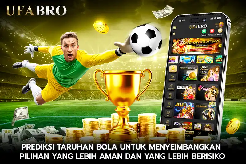 Prediksi Taruhan Bola Untuk Menyeimbangkan Pilihan yang Lebih Aman dan